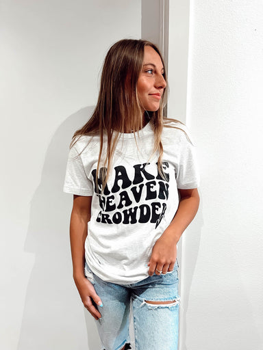 Make Heaven Crowded T-shirt - Shopbluemoonbentonville